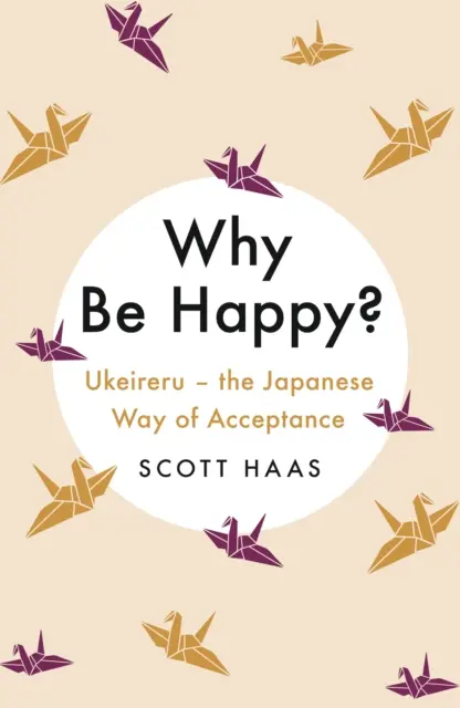 Warum glücklich sein? - Der japanische Weg der Akzeptanz - Why Be Happy? - The Japanese Way of Acceptance