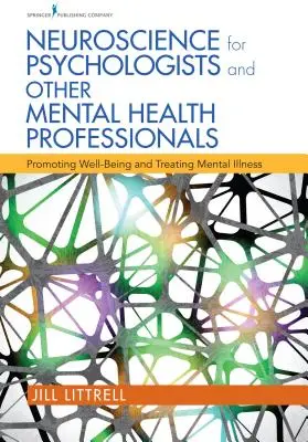 Neurowissenschaften für Psychologen und andere Fachleute der psychischen Gesundheit: Förderung des Wohlbefindens und Behandlung von psychischen Erkrankungen - Neuroscience for Psychologists and Other Mental Health Professionals: Promoting Well-Being and Treating Mental Illness