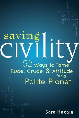 Saving Civility: 52 Wege zur Zähmung von Unhöflichkeit, Grobheit und Attitüde für einen höflichen Planeten - Saving Civility: 52 Ways to Tame Rude, Crude & Attitude for a Polite Planet