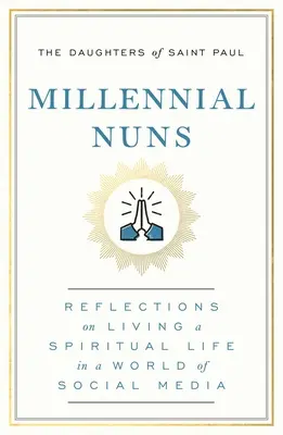 Tausendjährige Nonnen: Überlegungen zu einem spirituellen Leben in einer Welt der sozialen Medien - Millennial Nuns: Reflections on Living a Spiritual Life in a World of Social Media