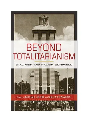 Jenseits des Totalitarismus: Stalinismus und Nationalsozialismus im Vergleich - Beyond Totalitarianism: Stalinism and Nazism Compared