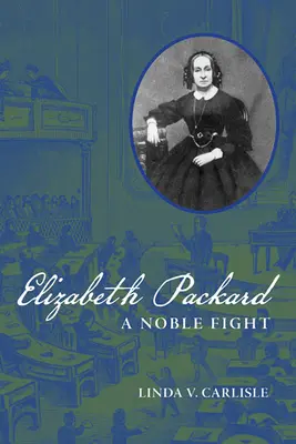 Elizabeth Packard: Ein edler Kampf - Elizabeth Packard: A Noble Fight