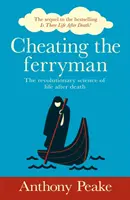 Dem Fährmann ein Schnippchen schlagen - Die revolutionäre Wissenschaft vom Leben nach dem Tod. Die Fortsetzung des Bestsellers Gibt es ein Leben nach dem Tod? - Cheating the Ferryman - The Revolutionary Science of Life After Death. The Sequel to the Bestselling Is There Life After Death?