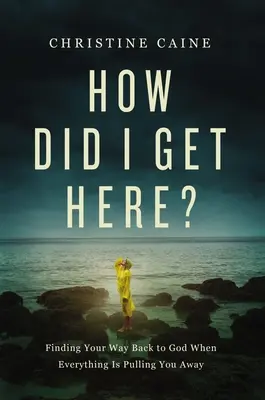 Wie bin ich hierher gekommen? Den Weg zurück zu Gott finden, wenn dich alles wegzieht - How Did I Get Here?: Finding Your Way Back to God When Everything Is Pulling You Away