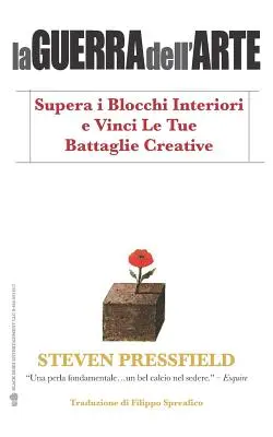 La Guerra Dell'arte: Supera I Blocchi Interiori E Vinci Le Tue Battaglie Creative