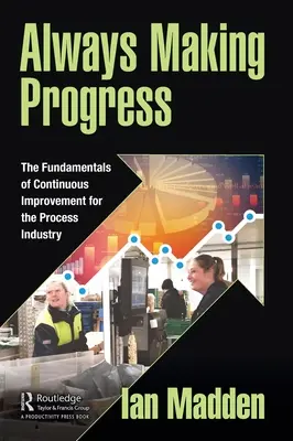 Stets im Fortschritt: Die Grundlagen der kontinuierlichen Verbesserung für die Prozessindustrie - Always Making Progress: The Fundamentals of Continuous Improvement for the Process Industry