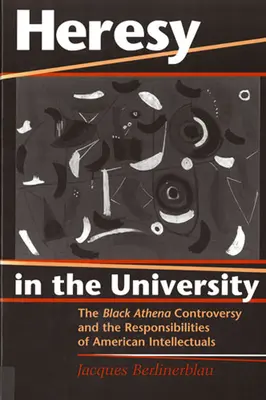 Ketzerei an der Universität: Die Black-Athena-Kontroverse und die Verantwortung der amerikanischen Intellektuellen - Heresy in the University: The Black Athena Controversy and the Responsibilities of American Intellectuals