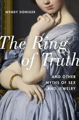 Der Ring der Wahrheit: Und andere Mythen über Sex und Schmuck - The Ring of Truth: And Other Myths of Sex and Jewelry