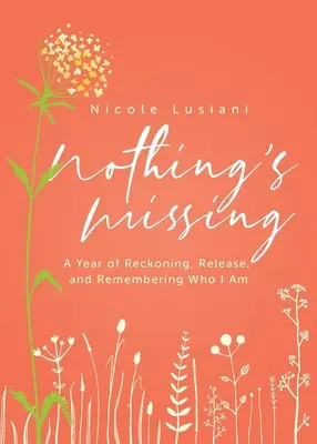 Nichts wird vermisst: Ein Jahr der Abrechnung, der Befreiung und der Erinnerung daran, wer ich bin - Nothing's Missing: A Year of Reckoning, Release, and Remembering Who I Am