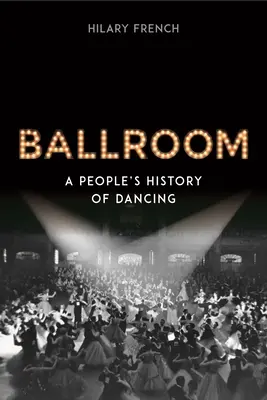 Ballsaal: Eine Volksgeschichte des Tanzes - Ballroom: A People's History of Dancing