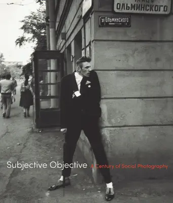 Subjektiv objektiv: Ein Jahrhundert der Sozialfotografie - Subjective Objective: A Century of Social Photography