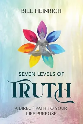 Sieben Ebenen der Wahrheit: Ein direkter Weg zu Ihrer Lebensaufgabe - Seven Levels of Truth: A Direct Path to Your Life Purpose