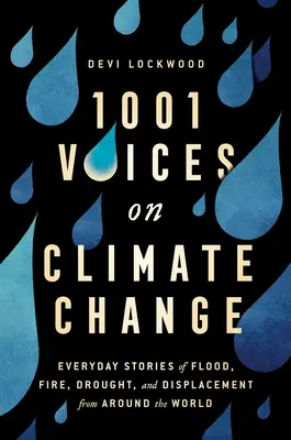 1.001 Stimmen zum Klimawandel: Alltägliche Geschichten von Überschwemmungen, Bränden, Dürren und Vertreibung aus aller Welt - 1,001 Voices on Climate Change: Everyday Stories of Flood, Fire, Drought, and Displacement from Around the World