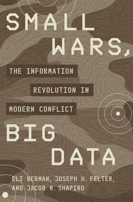 Kleine Kriege, große Daten: Die Informationsrevolution in modernen Konflikten - Small Wars, Big Data: The Information Revolution in Modern Conflict