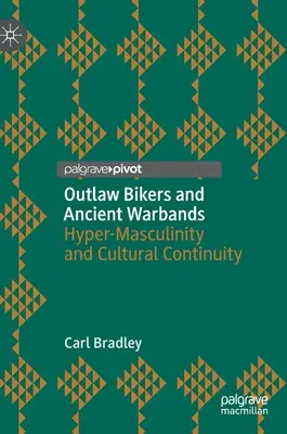 Geächtete Biker und antike Kriegsbanden: Hyper-Maskulinität und kulturelle Kontinuität - Outlaw Bikers and Ancient Warbands: Hyper-Masculinity and Cultural Continuity
