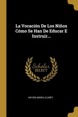 La Vocacin De Los Nios Cmo Se Han De Educar E Instruir...