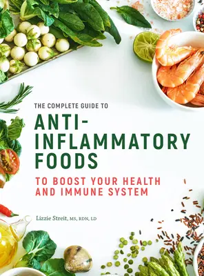 Der vollständige Leitfaden für entzündungshemmende Lebensmittel: Zur Stärkung Ihrer Gesundheit und Ihres ImmunsystemsBand 10 - The Complete Guide to Anti-Inflammatory Foods: To Boost Your Health and Immune Systemvolume 10