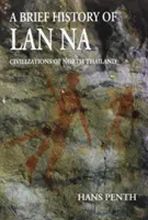 Eine kurze Geschichte des LAN Na: Zivilisationen in Nordthailand - A Brief History of LAN Na: Civilizations of North Thailand