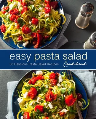 Easy Pasta Salad Kochbuch: 50 leckere Nudelsalat-Rezepte (2. Auflage) - Easy Pasta Salad Cookbook: 50 Delicious Pasta Salad Recipes (2nd Edition)