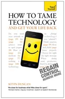 Wie Sie die Technologie zähmen und Ihr Leben zurückgewinnen: Bringen Sie es sich selbst bei - How to Tame Technology and Get Your Life Back: Teach Yourself