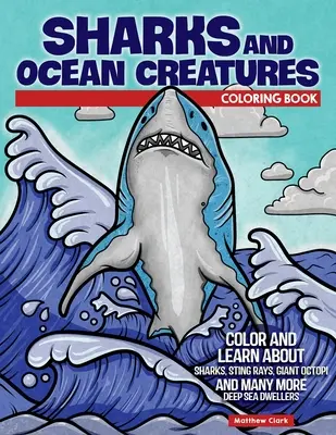 Haie und Meerestiere - Malbuch: Farbe und Wissen über Haie, Stachelrochen, Riesenkraken und viele andere Tiefseebewohner - Sharks and Ocean Creatures Coloring Book: Color and Learn about Sharks, Sting Rays, Giant Octopi and Many More Deep Sea Dwellers