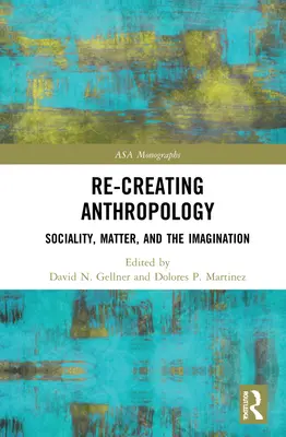 Anthropologie neu erschaffen: Sozialität, Materie und die Vorstellungskraft - Re-Creating Anthropology: Sociality, Matter, and the Imagination