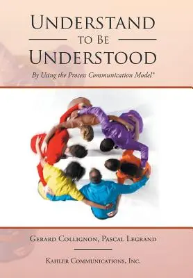 Verstehen, um verstanden zu werden: Mit dem Modell der Prozesskommunikation - Understand to Be Understood: By Using the Process Communication Model