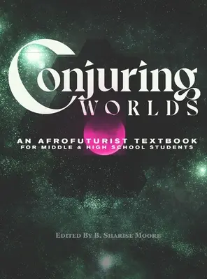 Conjuring Worlds: Ein afrofuturistisches Lehrbuch für Schüler der Mittel- und Oberstufe - Conjuring Worlds: An Afrofuturist Textbook for Middle and High School Students