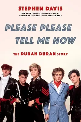 Please Please Tell Me Now: Die Duran-Duran-Geschichte - Please Please Tell Me Now: The Duran Duran Story