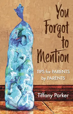 Sie haben vergessen zu erwähnen: Tipps für Eltern von Eltern - You Forgot to Mention: Tips for Parents by Parents