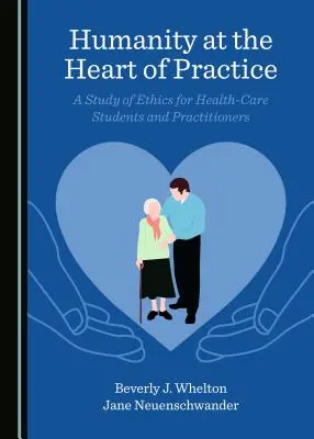 Menschlichkeit im Herzen der Praxis: Eine Studie zur Ethik für Studierende und Praktiker im Gesundheitswesen - Humanity at the Heart of Practice: A Study of Ethics for Health-Care Students and Practitioners