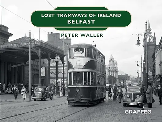 Verlorene Straßenbahnen in Irland: Belfast - Lost Tramways of Ireland: Belfast