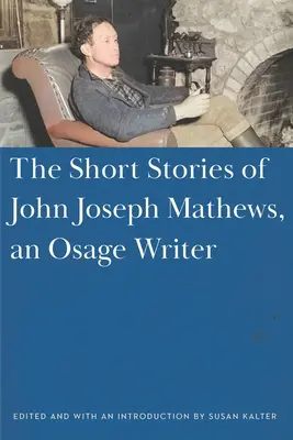 Die Kurzgeschichten von John Joseph Mathews, einem Osage-Schriftsteller - The Short Stories of John Joseph Mathews, an Osage Writer