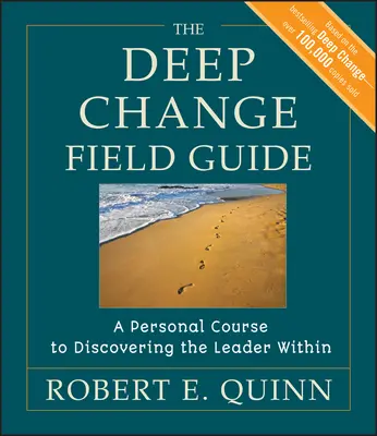 Der Leitfaden für tiefgreifende Veränderungen: Ein persönlicher Kurs zur Entdeckung des inneren Führers - The Deep Change Field Guide: A Personal Course to Discovering the Leader Within