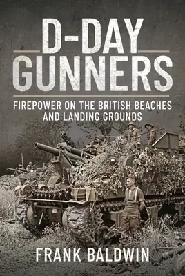 D-Day Kanoniere: Feuerkraft an den britischen Stränden und Landeplätzen - D-Day Gunners: Firepower on the British Beaches and Landing Grounds