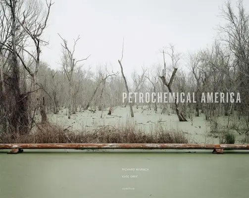 Richard Misrach: Petrochemisches Amerika - Richard Misrach: Petrochemical America