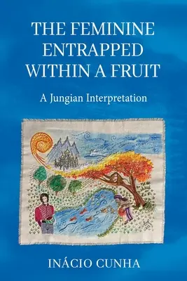 Das Weibliche in einer Frucht gefangen: Eine jungianische Deutung - The Feminine Entrapped Within a Fruit: A Jungian Interpretation