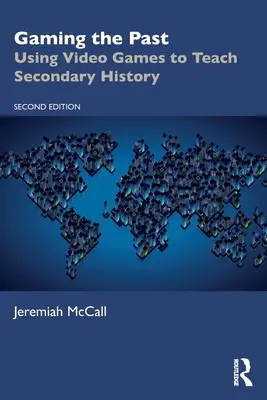 Spielen in der Vergangenheit: Der Einsatz von Videospielen im Geschichtsunterricht der Sekundarstufe - Gaming the Past: Using Video Games to Teach Secondary History