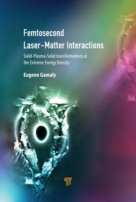 Wechselwirkungen zwischen Laser und Materie im Femtosekundenbereich: Festkörper-Plasma-Festkörper-Umwandlungen bei extremer Energiedichte - Femtosecond Laser-Matter Interactions: Solid-Plasma-Solid Transformations at the Extreme Energy Density