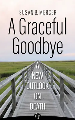 Ein würdevolles Lebewohl: Ein neuer Blick auf den Tod - A Graceful Goodbye: A New Outlook on Death