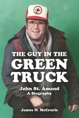 Der Typ im grünen Laster: John St. Amand - Eine Biographie - The Guy in the Green Truck: John St. Amand - A Biography