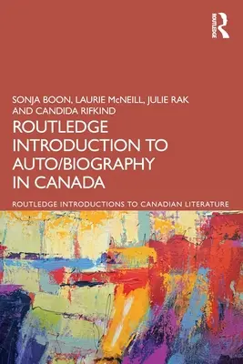 The Routledge Introduction to Auto/biography in Kanada - The Routledge Introduction to Auto/biography in Canada