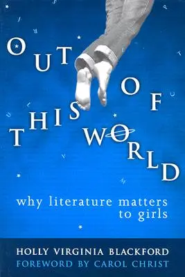 Nicht von dieser Welt: Warum Literatur für Mädchen wichtig ist - Out of This World: Why Literature Matters to Girls