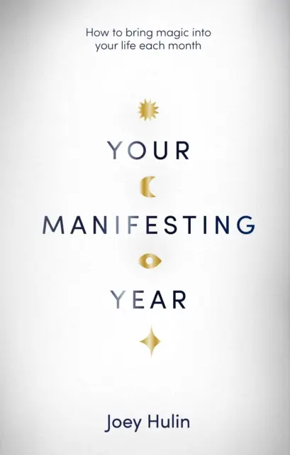 Your Manifesting Year - Wie Sie jeden Monat Magie in Ihr Leben bringen - Your Manifesting Year - How to bring magic into your life each month