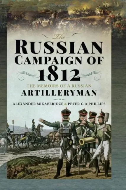 Der russische Feldzug von 1812: Die Memoiren eines russischen Artilleristen - The Russian Campaign of 1812: The Memoirs of a Russian Artilleryman