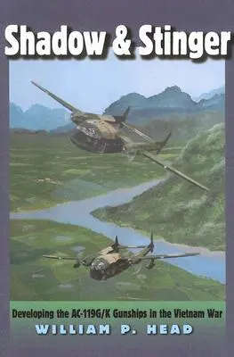 Schatten und Stinger: Die Entwicklung der Ac-119g/K Kampfhubschrauber im Vietnamkrieg - Shadow and Stinger: Developing the Ac-119g/K Gunships in the Vietnam War