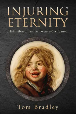 Die Ewigkeit verletzen: Ein Knstlerroman in sechsundzwanzig KantatenBand 25 - Injuring Eternity: A Knstlerroman in Twenty-Six Cantosvolume 25