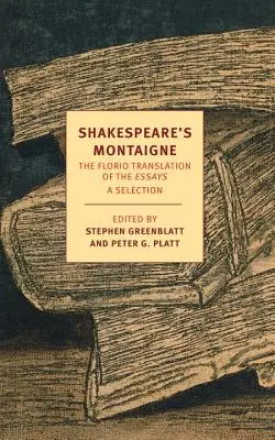 Shakespeare's Montaigne: Die Florio-Übersetzung der Essays - Shakespeare's Montaigne: The Florio Translation of the Essays