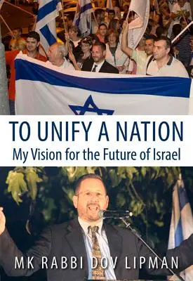 Eine Nation vereinen: Meine Vision für die Zukunft Israels - To Unify a Nation: My Vision for the Future of Israel