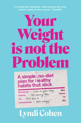 Ihr Gewicht ist nicht das Problem: Ein einfacher, diätfreier Plan für dauerhafte gesunde Gewohnheiten - Your Weight Is Not the Problem: A Simple, No-Diet Plan for Healthy Habits That Stick